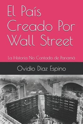 El País Creado Por Wall Street: La Historia No Contada de Panamá 1