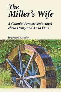 bokomslag The Miller's Wife: A Colonial Pennsylvania Novel About Henry and Anna Funk