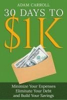 bokomslag 30 Days To $1K: Learn How to Control Your Money, Regain Your Freedom and Achieve Financial Contentment!