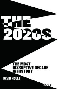 bokomslag The 2020s: The Most Disruptive Decade in History Book 1