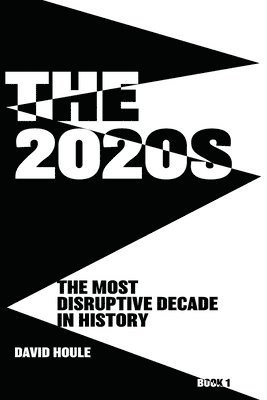 bokomslag The 2020s: The Most Disruptive Decade in History Book 1