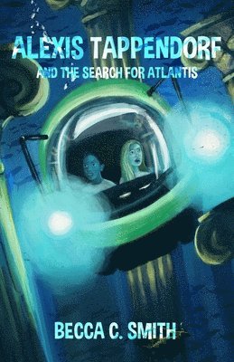 Becca C. Smith - Alexis Tappendorf and the Search for Atlantis, Häftad