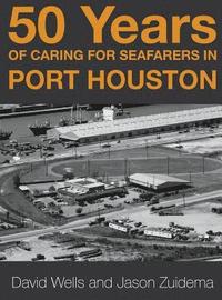 bokomslag 50 Years of Caring for Seafarers in Port Houston