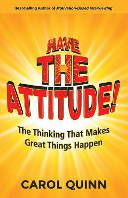 bokomslag Have The Attitude: The Thinking That Makes Great Things Happen