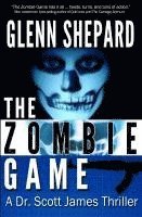 bokomslag The Zombie Game: A Dr. Scott James Thriller