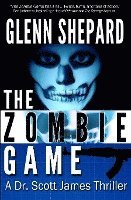 The Zombie Game: A Dr. Scott James Thriller 1