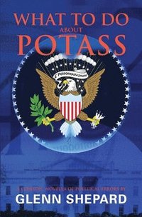 bokomslag What To Do About POTASS: A comedic novella of political errors