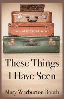These Things I Have Seen