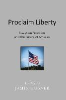 Jamin Hubner - Proclaim Liberty: Essays on Freedom and the Future of America, Häftad