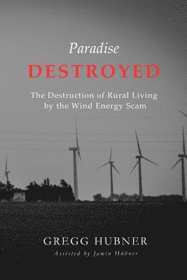 Paradise Destroyed: The Destruction of Rural Living by the Wind Energy Scam