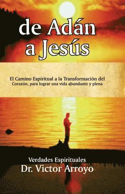 bokomslag de Adán a Jesús: El Camino Espiritual a la Transformación del Corazón, Para Lograr Una Vida Abundante Y Plena