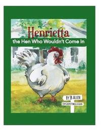 bokomslag Henrietta, the Hen Who Wouldn't Come In