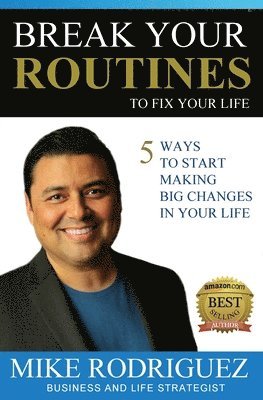 Mike Rodriguez - Break Your Routines to Fix Your Life, Häftad