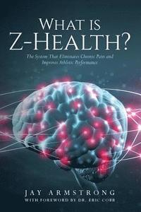 bokomslag What is Z-Health?: The System That Eliminates Chronic Pain and Improves Athletic Performance
