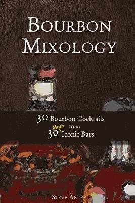 bokomslag Bourbon Mixology: 30 Bourbon Cocktails from 30 More Iconic Bars