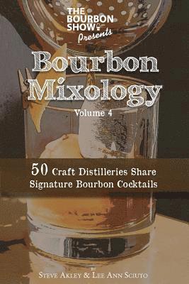 bokomslag The Bourbon Show Presents... Bourbon Mixology Volume 4: 50 Craft Distilleries Share Signature Bourbon Cocktails