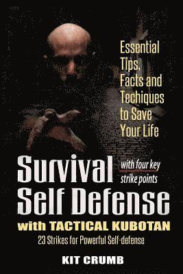 Survival Self Defense and Tactical Kubotan: Essential Tips, Facts, and Techniques to Save Your Life