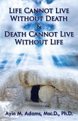 Ayin M Adams - Life Cannot Live Without Death & Death Cannot Live Without Life, Häftad