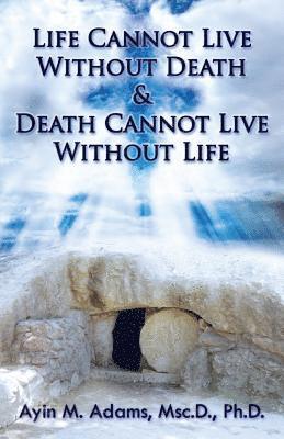 Life Cannot Live Without Death & Death Cannot Live Without Life 1