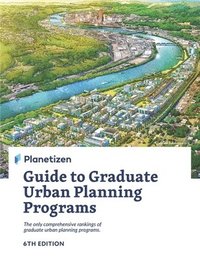 bokomslag Planetizen Guide to Graduate Urban Planning Programs, 6th Edition: The only comprehensive rankings of graduate urban planning programs