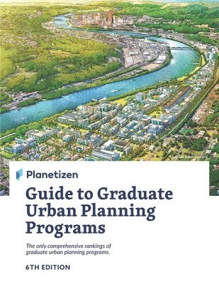 Planetizen Guide to Graduate Urban Planning Programs, 6th Edition: The only comprehensive rankings of graduate urban planning programs 1