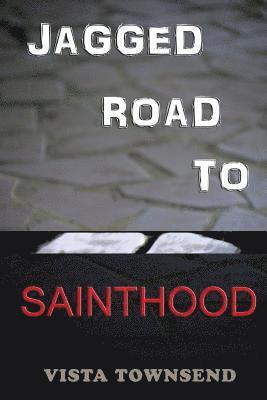 bokomslag Jagged Road To Sainthood