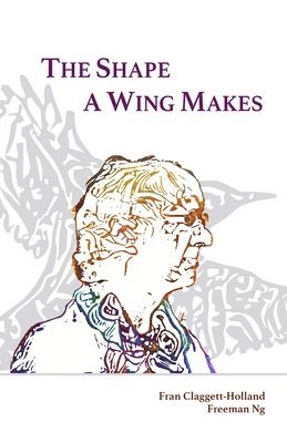 Fran Claggett-Holland - Shape A Wing Makes, Häftad