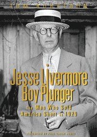 bokomslag Jesse Livermore - Boy Plunger: The Man Who Sold America Short in 1929