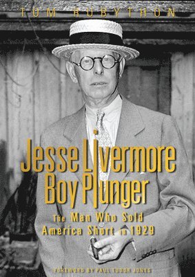 Jesse Livermore - Boy Plunger: The Man Who Sold America Short in 1929 1