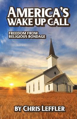 America's Wake Up Call: Freedom from Religious Bondage 1