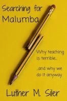 Searching for Malumba: Why Teaching is Terrible... and Why We Do It Anyway 1