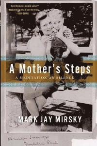 Mark Jay Mirsky - A Mother's Steps: A Meditation on Silence, Häftad