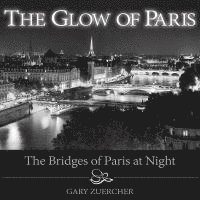 bokomslag The Glow of Paris: The Bridges of Paris at Night