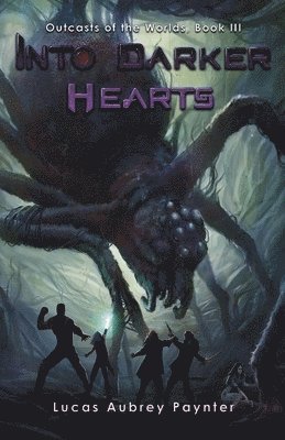 bokomslag Into Darker Hearts - Outcasts of the Worlds, Book III