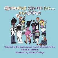 Growing Up to be...HAPPY!