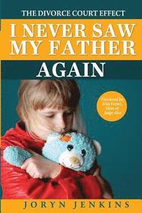 bokomslag I Never Saw My Father Again: The Divorce Court Effect