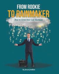 bokomslag From Rookie to Rainmaker: How to Grow Your Law Business