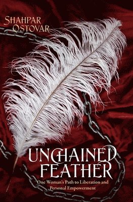Shahpar Ostovar - Unchained Feather, Häftad