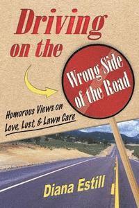 bokomslag Driving on the Wrong Side of the Road: Humorous Views on Love, Lust, & Lawn Care