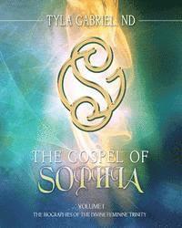 The Gospel of Sophia: The Biographies of the Divine Feminine Trinity