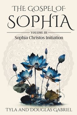 Douglas Gabriel, Tyla Gabriel - The Gospel of Sophia: Sophia Christos Initiation, Häftad
