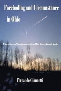 bokomslag Foreboding and Circumstance in Ohio: A Gonzo-Stream of Consciousness-Existential-Post Modern Comedic Novella