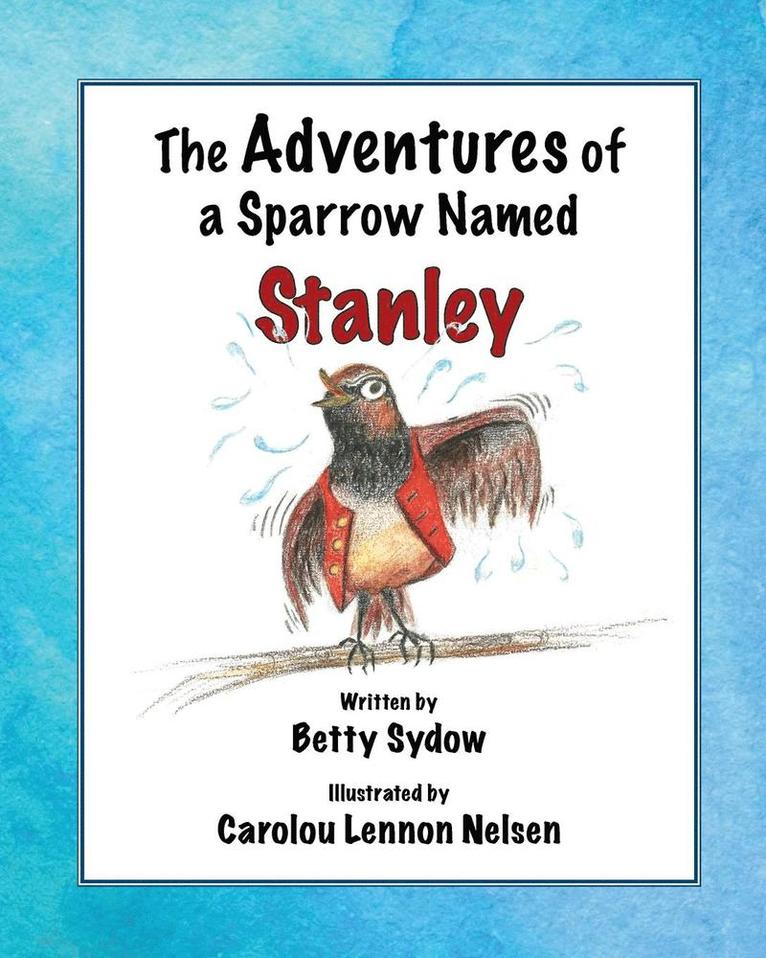 The Adventures of a Sparrow Named Stanley 1