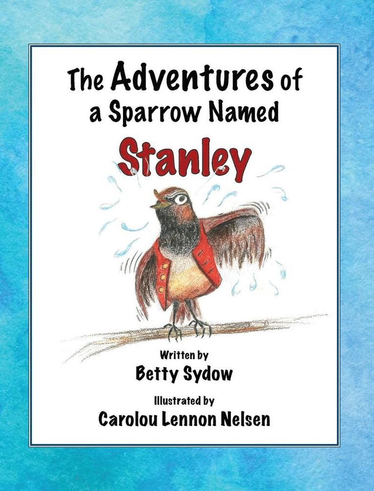 The Adventures of a Sparrow Named Stanley 1