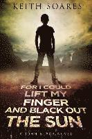 For I Could Lift My Finger and Black Out the Sun 1