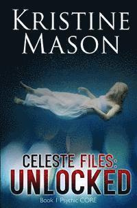 bokomslag Celeste Files: Unlocked (Book 1 Psychic CORE)
