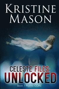bokomslag Celeste Files: Unlocked (Book 1 Psychic CORE)