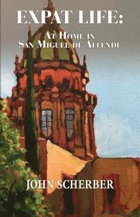 bokomslag Expat Life: At Home in San Miguel de Allende