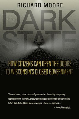 Dark State: How Citizens Can Open the Doors to Wisconsin's Closed Government 1