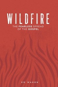 bokomslag Wildfire: The Fearless Spread of the Gospel